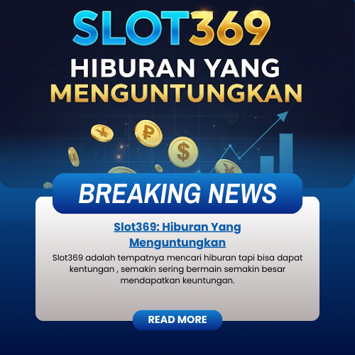 Slot369: Hiburan Yang Menguntungkan