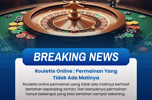 Roulette Online : Permainan Yang Tidak Ada Matinya