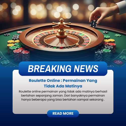 Roulette Online : Permainan Yang Tidak Ada Matinya