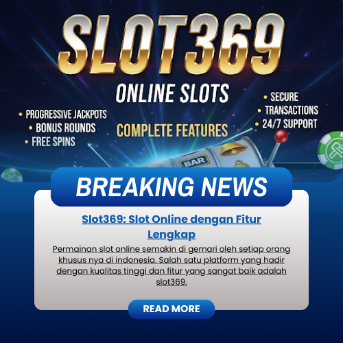 Slot369: Slot Online dengan Fitur Lengkap